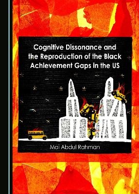 Cognitive Dissonance and the Reproduction of the Black Achievement Gaps in the US - Mai Abdul Rahman