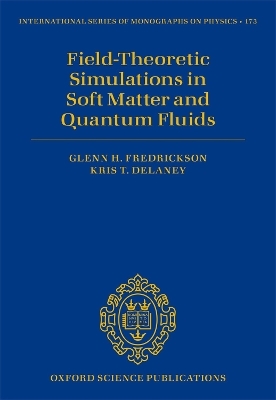 Field-Theoretic Simulations in Soft Matter and Quantum Fluids - Glenn H. Fredrickson, Kris T. Delaney