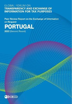 Global Forum on Transparency and Exchange of Information for Tax Purposes: Portugal 2022 (Second Round) Peer Review Report on the Exchange of Information on Request -  Oecd