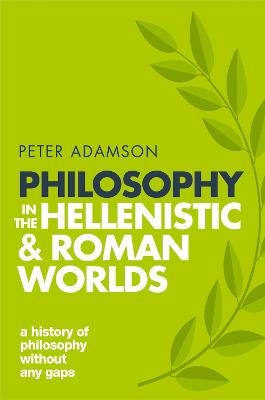 Philosophy in the Hellenistic and Roman Worlds - Peter Adamson