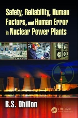 Safety, Reliability, Human Factors, and Human Error in Nuclear Power Plants - B.S. Dhillon