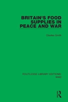 Britain's Food Supplies in Peace and War - Charles Smith