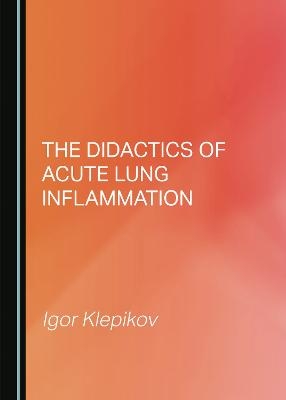 The Didactics of Acute Lung Inflammation - Igor Klepikov