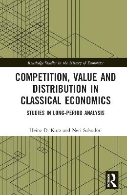 Competition, Value and Distribution in Classical Economics - Heinz D. Kurz, Neri Salvadori