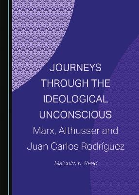 Journeys through the Ideological Unconscious - Malcolm K. Read