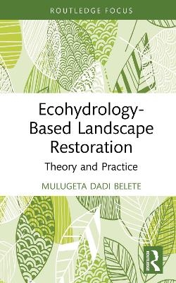 Ecohydrology-Based Landscape Restoration - Mulugeta Dadi Belete