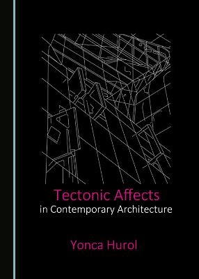 Tectonic Affects in Contemporary Architecture - Yonca Hurol