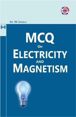 MCQ On Electricity And Magnetism - Krishan Kumar Goyal, Sandeep Sharma, Atul Gupta