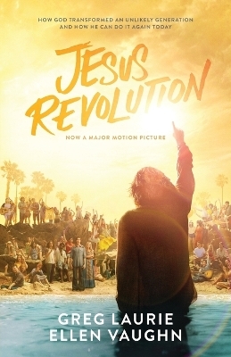 Jesus Revolution – How God Transformed an Unlikely Generation and How He Can Do It Again Today - Greg Laurie, Ellen Vaughn