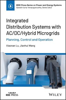 Integrated Distribution Systems with AC/DC/Hybrid Microgrids: Planning, Control and Operation -  Lu