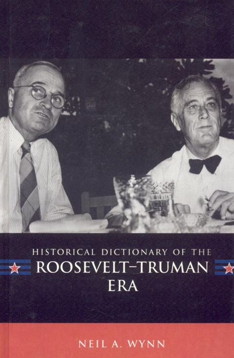 Historical Dictionary of the Roosevelt-Truman Era -  Neil A. Wynn