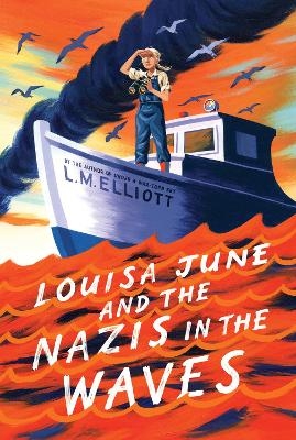 Louisa June and the Nazis in the Waves - L. M. Elliott