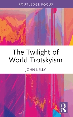The Twilight of World Trotskyism - John Kelly