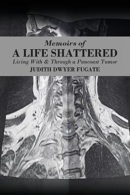 Memoirs of a Life Shattered - Judith Dwyer Fugate