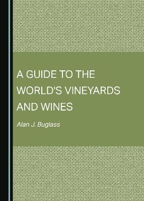 A Guide to the World's Vineyards and Wines - Alan J. Buglass