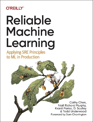 Reliable Machine Learning - Cathy Chen, Niall Richard Murphy, Kranti Parisa, D Sculley, Todd Underwood