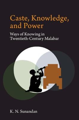 Caste, Knowledge, and Power - Sunandan K. N.