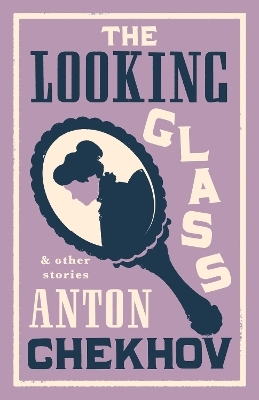 The Looking Glass and Other Stories - Anton Chekhov