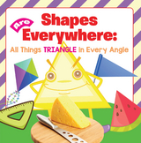 Shapes Are Everywhere: All Things Triangle in Every Angle - Baby Professor