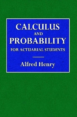 Calculus and Probability for the Actuarial Student - Alfred Henry
