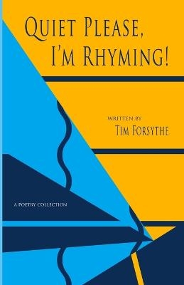 Quiet Please, I'm Rhyming! - Tim Forsythe