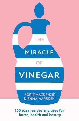 The Miracle of Vinegar - Emma Marsden, Aggie MacKenzie