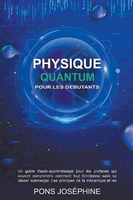 Quantum Physique Pour les debutants - Pons Joséphine