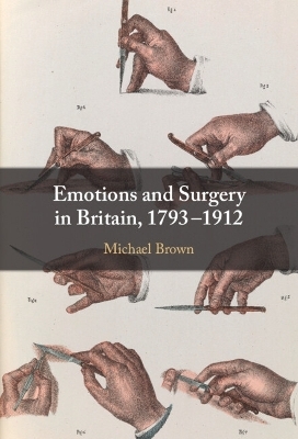 Emotions and Surgery in Britain, 1793–1912 - Michael Brown