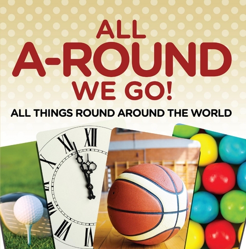 All A-Round We Go!: All Things Round Around the World -  Baby Professor
