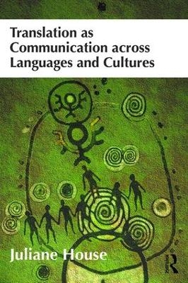 Translation as Communication across Languages and Cultures - Juliane House