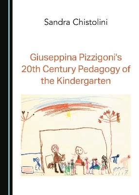 Giuseppina Pizzigoni's 20th Century Pedagogy of the Kindergarten - Sandra Chistolini