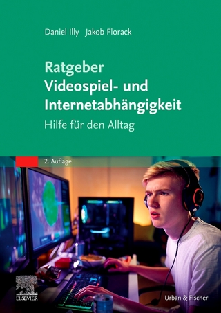 Ratgeber Videospiel- und Internetabhängigkeit - Daniel Illy; Jakob Florack