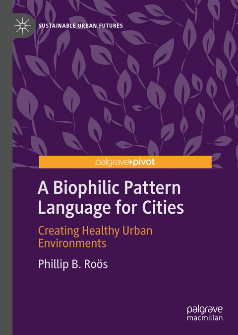 A Biophilic Pattern Language for Cities - Phillip B. Roӧs
