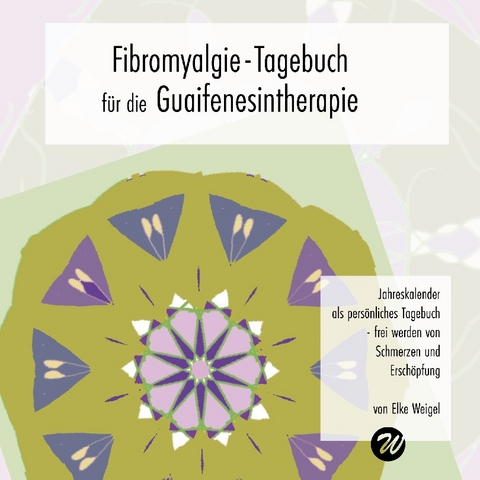Fibromyalgie-Tagebuch für die Guaifenesintherapie - Elke Weigel