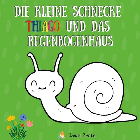 Die kleine Schnecke Thiago und das Regenbogenhaus - Janet Zentel