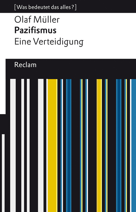 Pazifismus. Eine Verteidigung. [Was bedeutet das alles?] - Olaf L. Müller