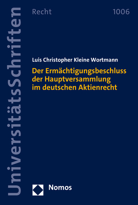 Der Ermächtigungsbeschluss der Hauptversammlung im deutschen Aktienrecht - Luis Christopher Kleine Wortmann