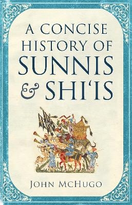 A Concise History of Sunnis and Shi`is - John McHugo