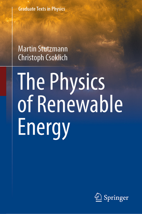 The Physics of Renewable Energy - Martin Stutzmann, Christoph Csoklich