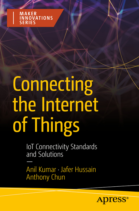 Connecting the Internet of Things - Anil Kumar, Jafer Hussain, Anthony Chun