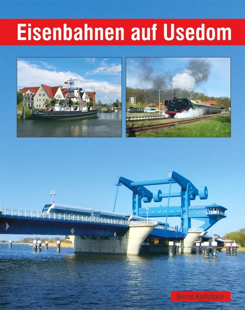 Eisenbahnen auf Usedom - Bernd Kuhlmann