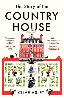 The Story of the Country House - Clive Aslet