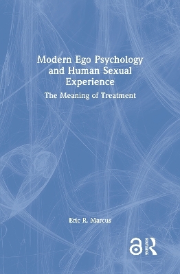 Modern Ego Psychology and Human Sexual Experience - Eric R. Marcus