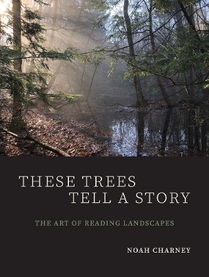 These Trees Tell a Story - Noah Charney