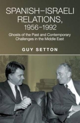 Spanish-Israeli Relations, 1956-1992 - Guy Setton