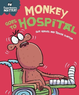 Experiences Matter: Monkey Goes to Hospital - Sue Graves