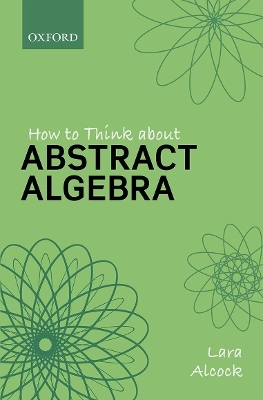 How to Think About Abstract Algebra - Lara Alcock