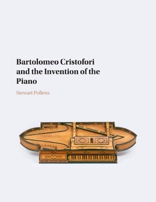 Bartolomeo Cristofori and the Invention of the Piano - Stewart Pollens