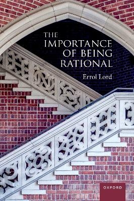 The Importance of Being Rational - Errol Lord