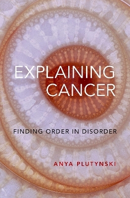 Explaining Cancer - Anya Plutynski